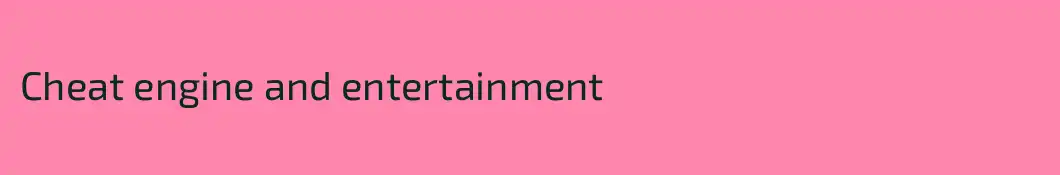 Cheat engine and entertainment